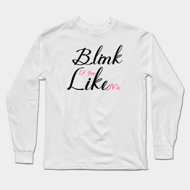 Blink if you like me Long Sleeve T-Shirt by Master_of_shirts